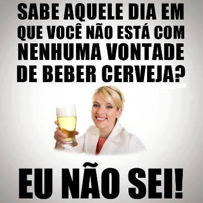 Sabe aquele dia que você não está com nenhuma vontade de beber cerveja? Eu também não sei | Este e outros 20 memes de cerveja só no Brejas